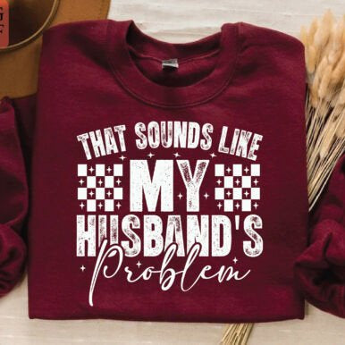 THAT SOUNDS LIKE MY HUSBANDS PROBLEM SCREEN PRINT