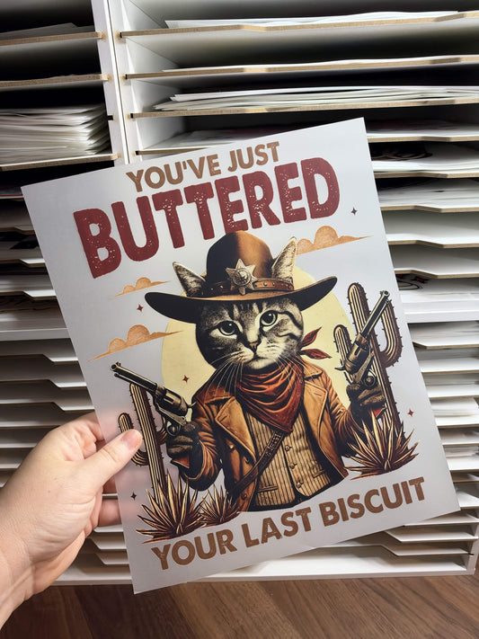 YOU'VE JUST BUTTERED YOUR LAST BISCUIT DTF