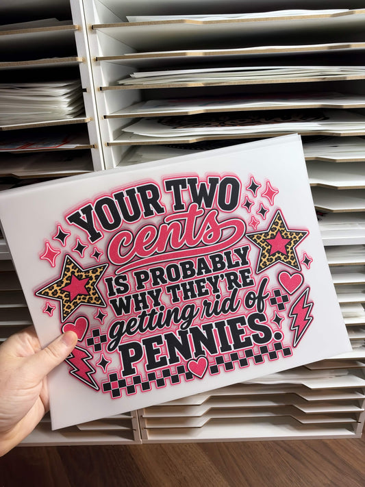 YOUR TWO CENTS IS PROBABLY WHY THEY'RE GETTING RID OF PENNIES DTF