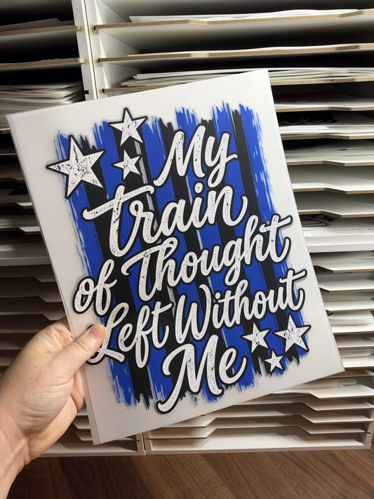 MY TRAIN OF THOUGHT LEFT WITHOUT ME DTF