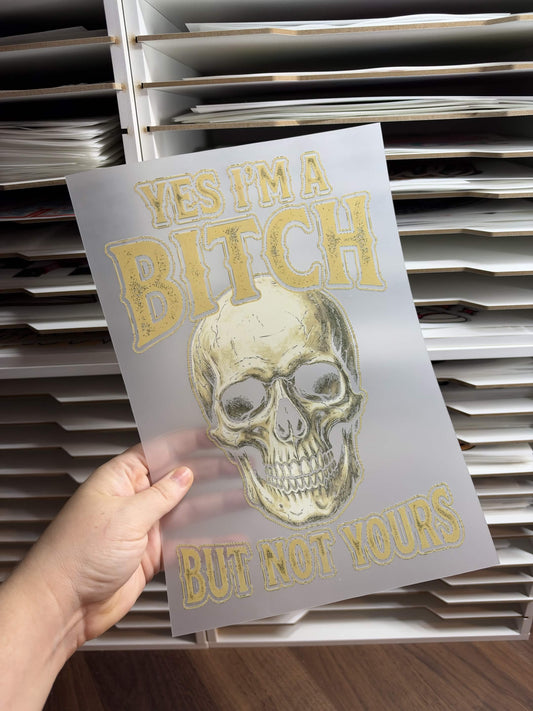 YES I'M A BITCH BUT NOT YOURS DTF