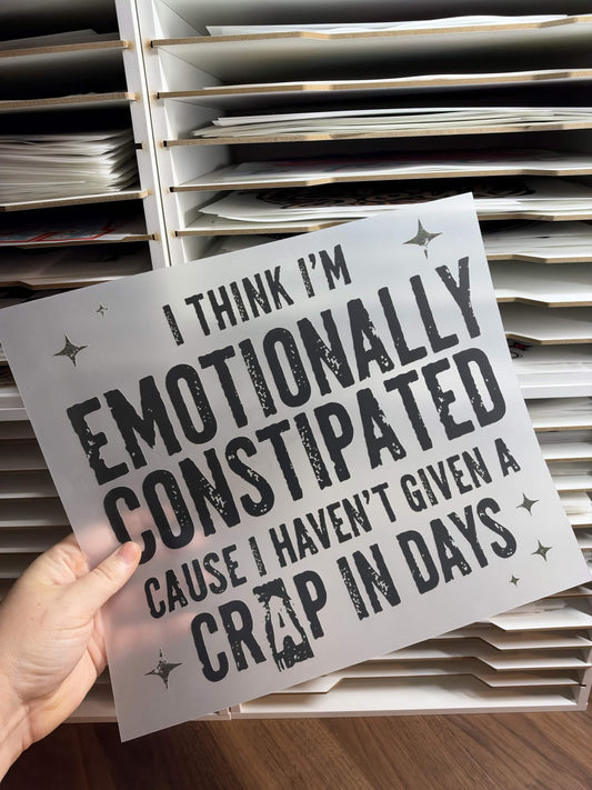 I THINK I'M EMOTIONALLY CONSTIPATED DTF