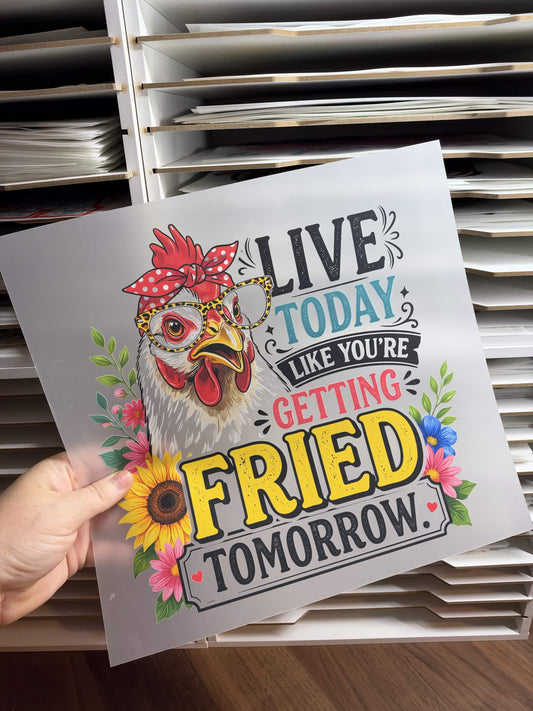 LIVE TODAY LIKE YOU'RE GETTING FRIED TOMORROW DTF