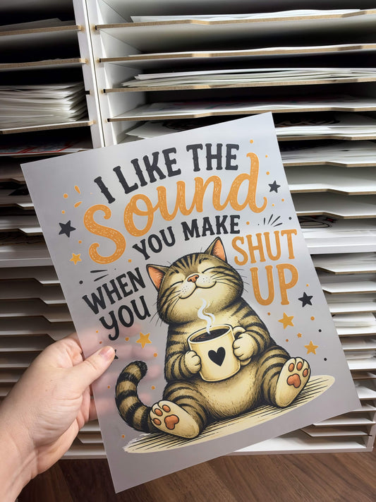 I LIKE THE SOUND YOU MAKE WHEN YOU SHUT UP DTF