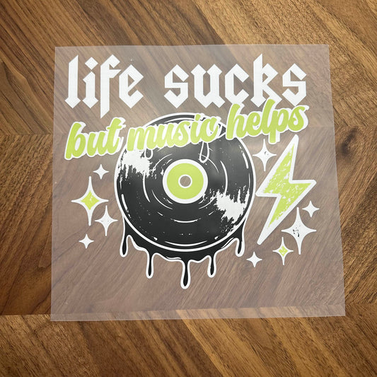 LIFE SUCKS BUT MUSIC HELPS - DTF PRINT