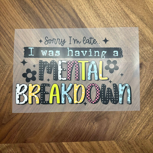 SORRY I'M LATE I WAS HAVING A MENTAL BREAKDOWN - DTF PRINT