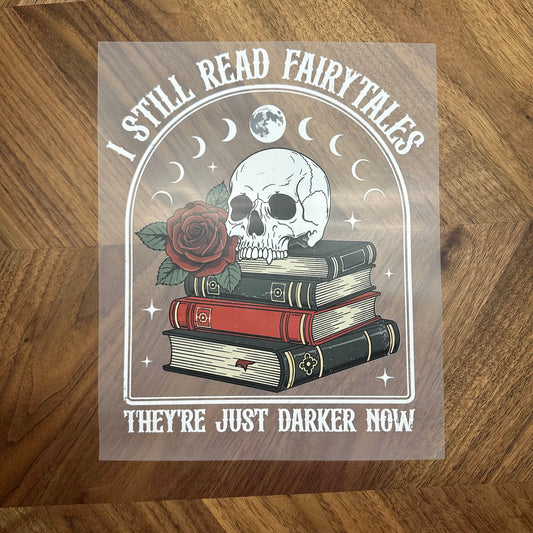 I STILL READ FAIRYTALES THEY'RE JUST DARKER NOW - DTF PRINT