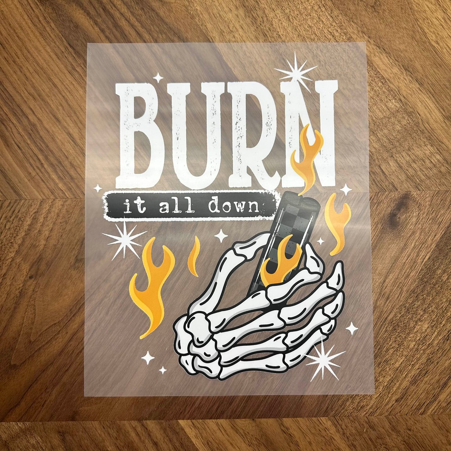 BURN IT ALL DOWN - DTF PRINT