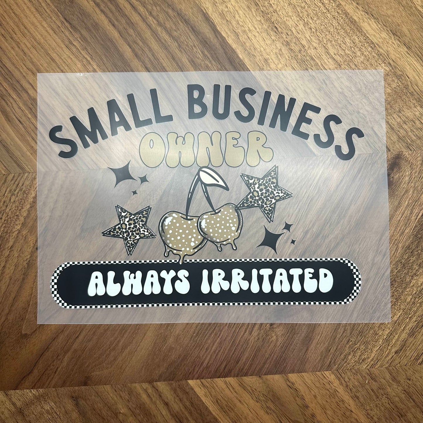 SMALL BUSIINESS OWNER ALWAYS IRRITATED - DTF PRINT