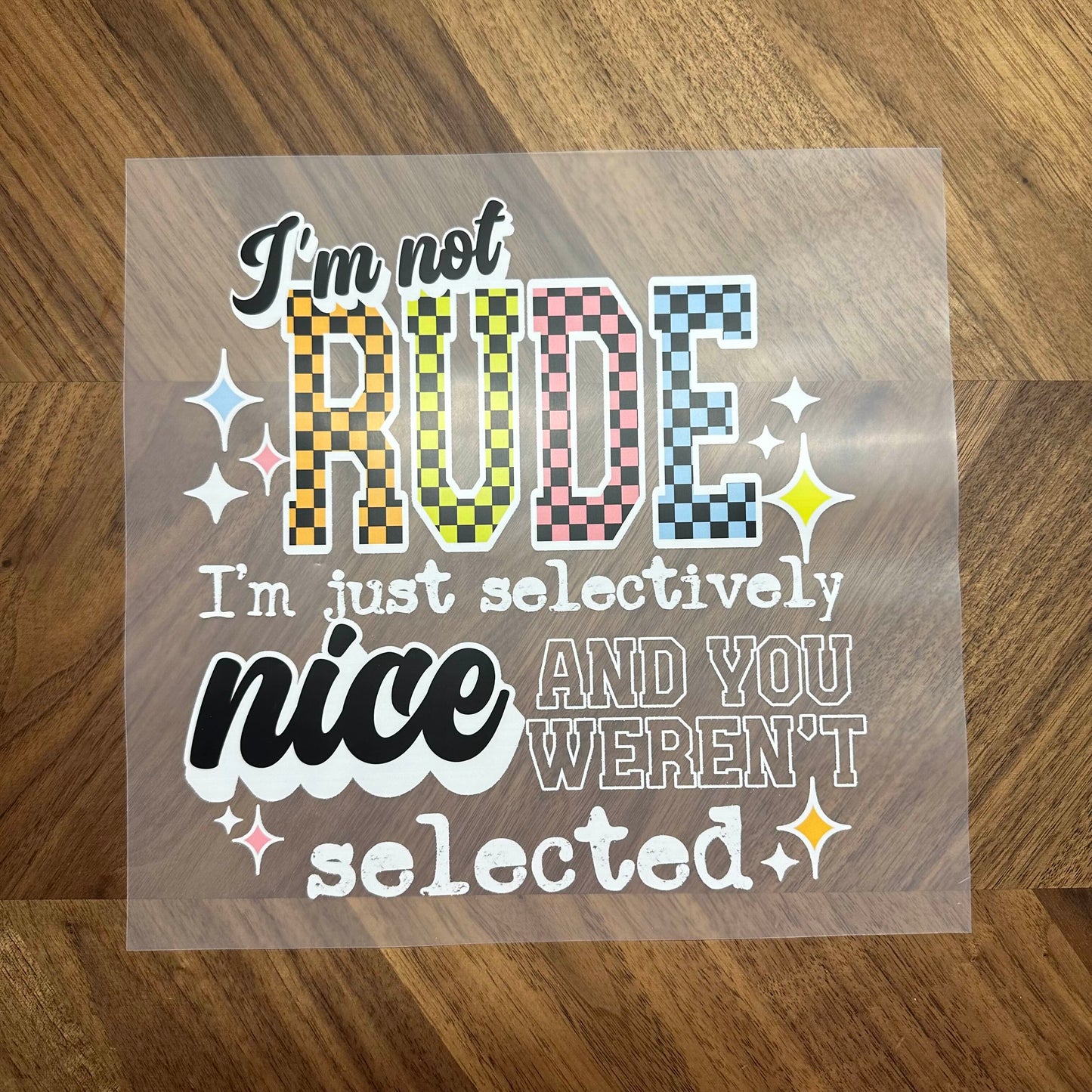 I'M NOT RUDE, I'M JUST SELECTIVELY NICE - DTF PRINT