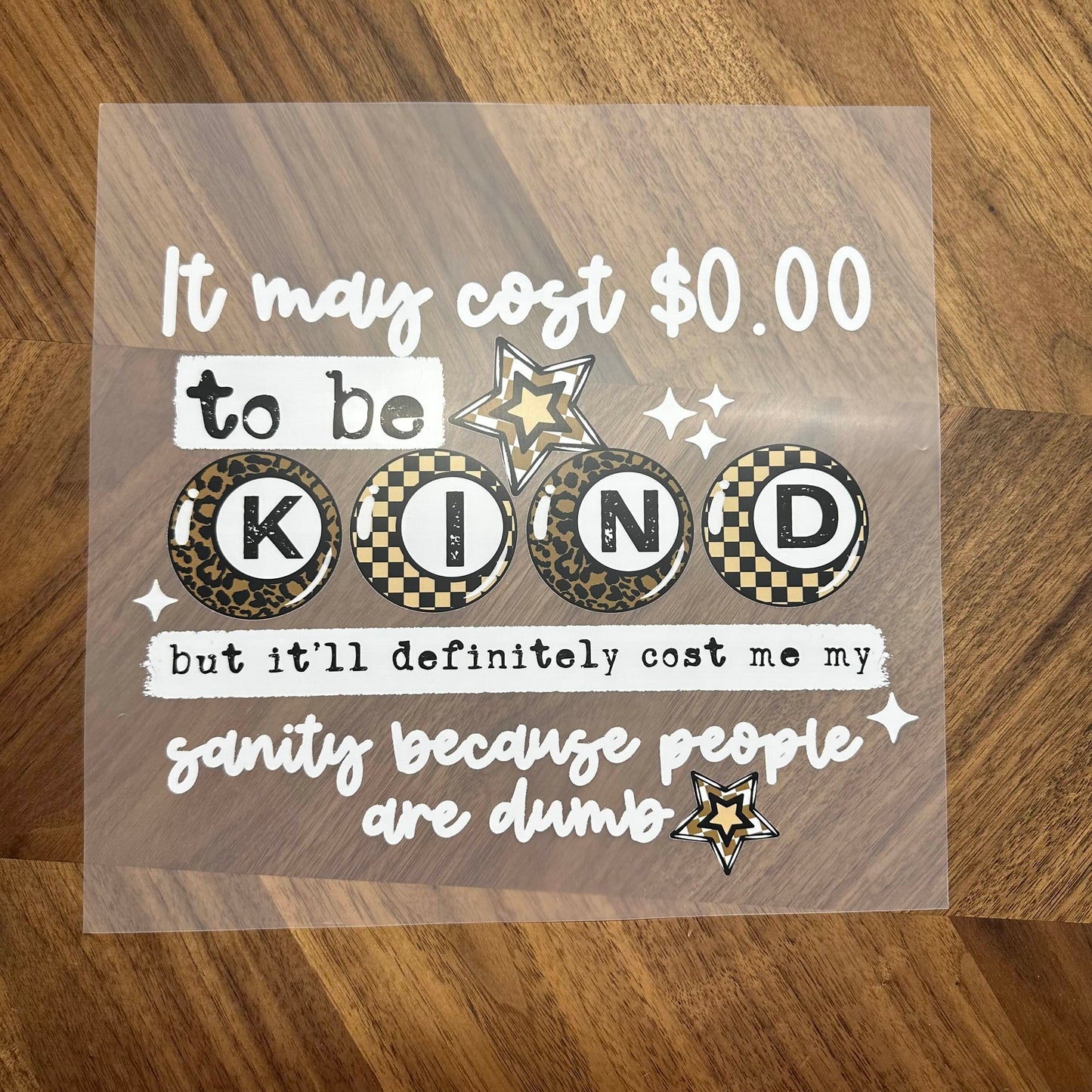 IT MAY COST 0.00 TO BE KIND, BUT IIT'LL DEFIINITELY COST ME MY SANITY - DTF PRINT
