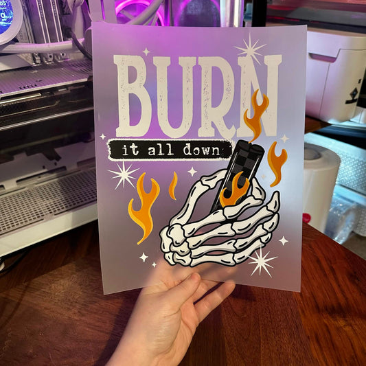 BURN IT ALL DOWN DTF PRINT