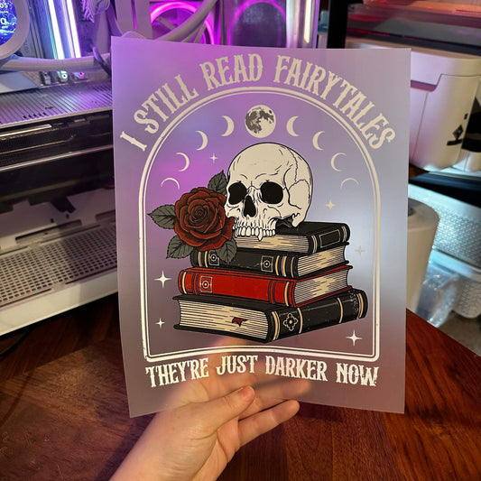 I STILL READ FAIRYTALES, THEY'RE JUST DARKER NOW DTF PRINT