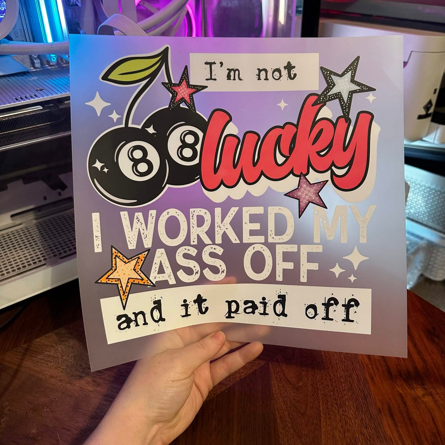 I'M NOT LUCKY I WORKED MY ASS OFF DTF PRINT