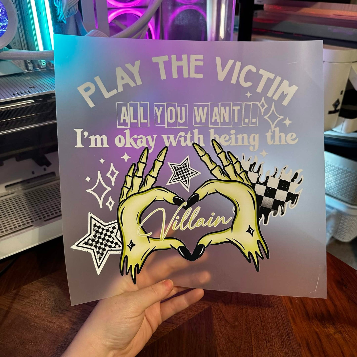 PLAY THE VICTIM ALL YOU WANT DTF PRINT