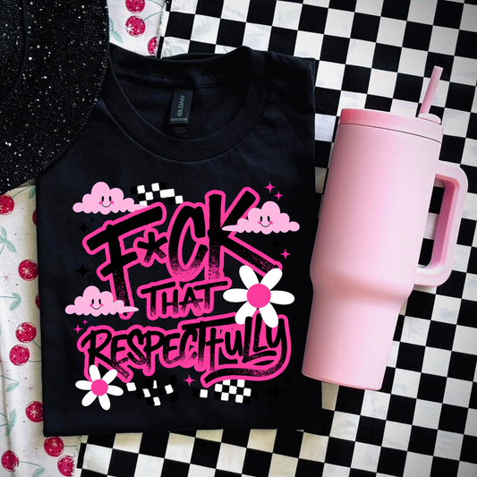 f*ck that respectfully graphic tee